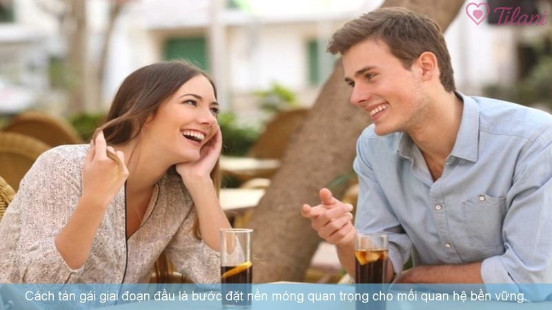 Cách tán gái giai đoạn đầu là bước đặt nền móng quan trọng cho mối quan hệ bền vững.