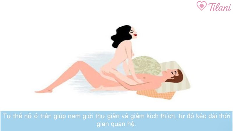 Tư thế nữ ở trên giúp nam giới thư giãn và gảm kích thích, từ đó kéo dài thời gian quan hệ.