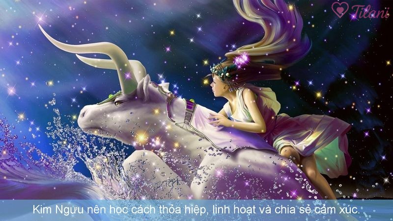 Kim Ngưu nên học cách thỏa hiệp, linh hoạt và chia sẻ cảm xúc.