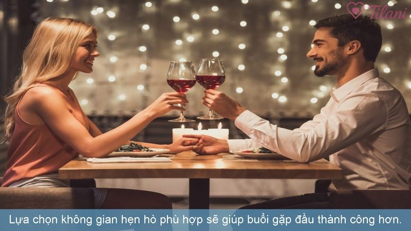 Lựa chọn không gian hẹn hò phù hợp sẽ giúp buổi gặp đầu thành công hơn.